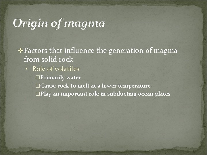 Origin of magma v Factors that influence the generation of magma from solid rock