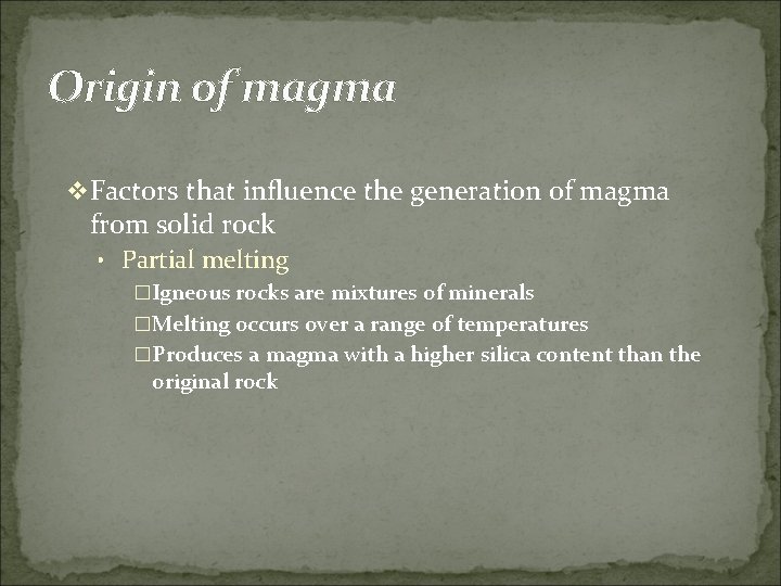 Origin of magma v Factors that influence the generation of magma from solid rock