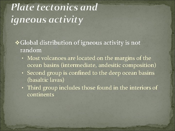 Plate tectonics and igneous activity v Global distribution of igneous activity is not random