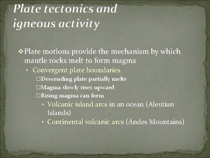 Plate tectonics and igneous activity v Plate motions provide the mechanism by which mantle