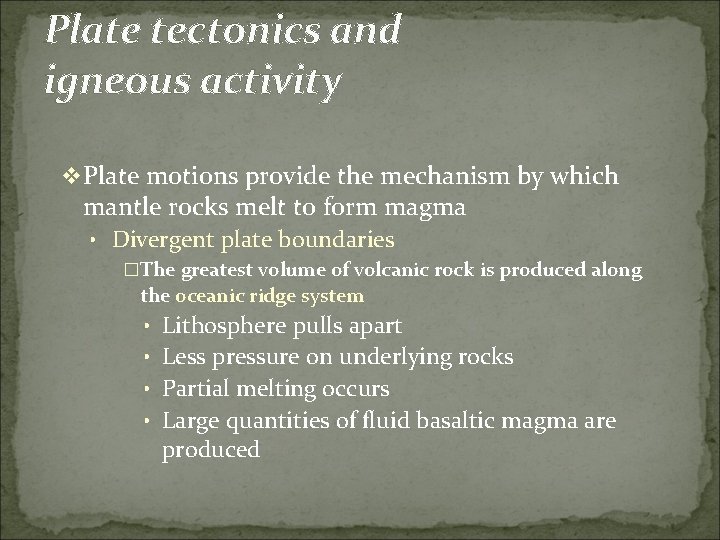 Plate tectonics and igneous activity v Plate motions provide the mechanism by which mantle