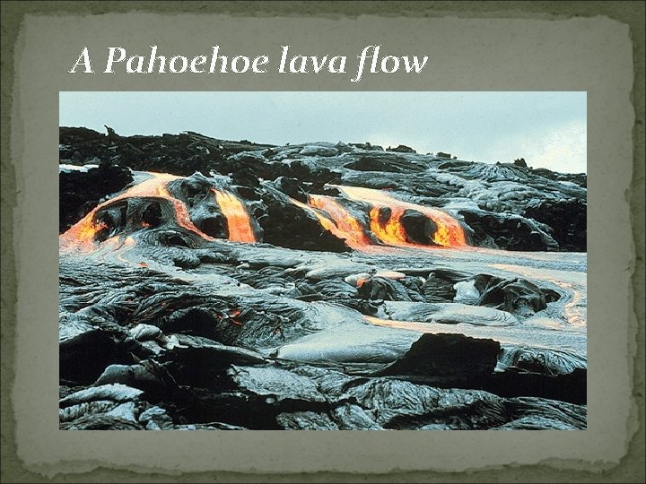 A Pahoehoe lava flow 