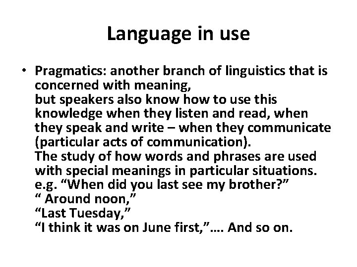 Language in use • Pragmatics: another branch of linguistics that is concerned with meaning,