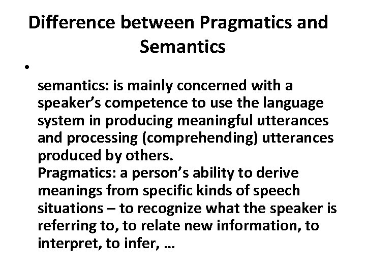 Difference between Pragmatics and Semantics • semantics: is mainly concerned with a speaker’s competence