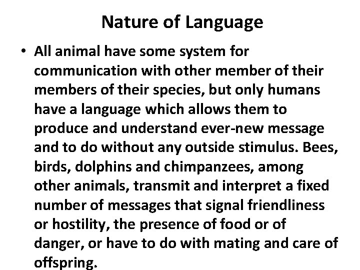 Nature of Language • All animal have some system for communication with other member