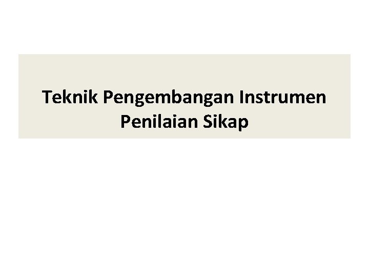 Teknik Pengembangan Instrumen Penilaian Sikap 