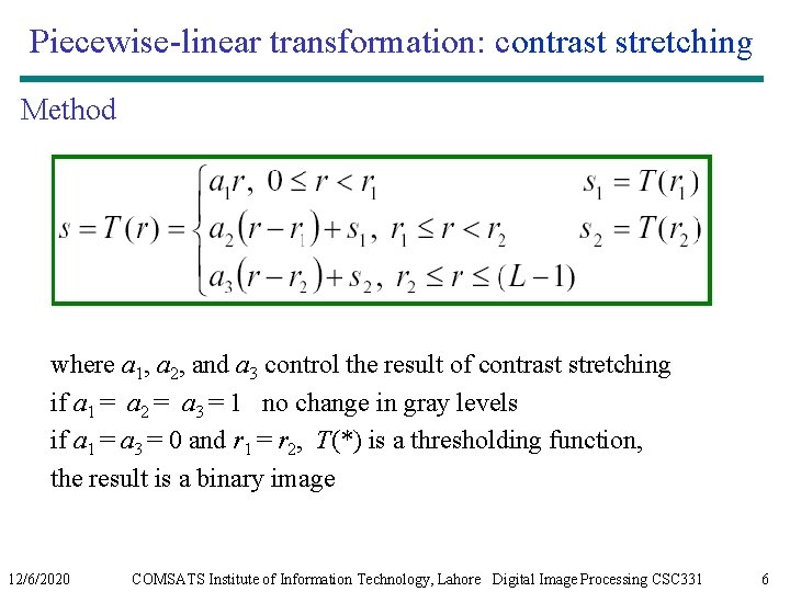 Piecewise-linear transformation: contrast stretching Method where a 1, a 2, and a 3 control Piecewise-linear transformation: contrast stretching Method where a 1, a 2, and a 3 control