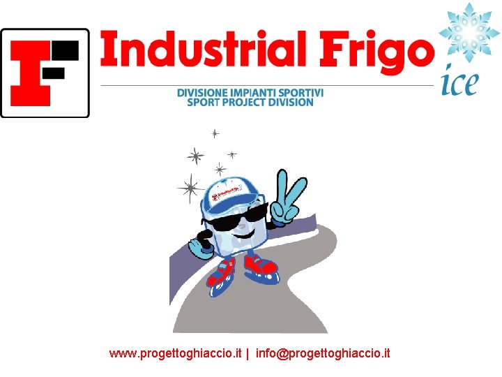 www. progettoghiaccio. it | info@progettoghiaccio. it 