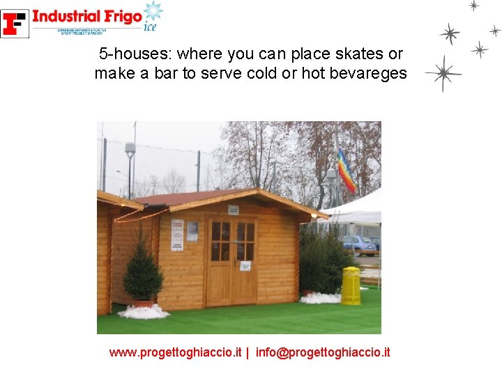 5 -houses: where you can place skates or make a bar to serve cold