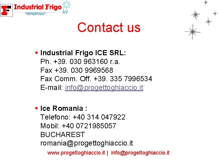 Contact us § Industrial Frigo ICE SRL: Ph. +39. 030 963160 r. a. Fax