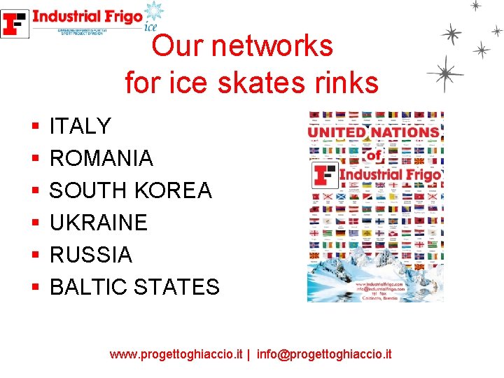 Our networks for ice skates rinks § § § ITALY ROMANIA SOUTH KOREA UKRAINE