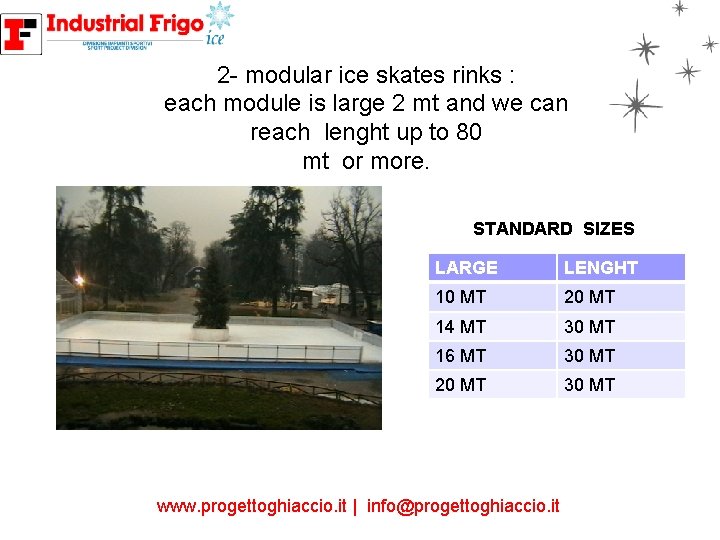 2 - modular ice skates rinks : each module is large 2 mt and