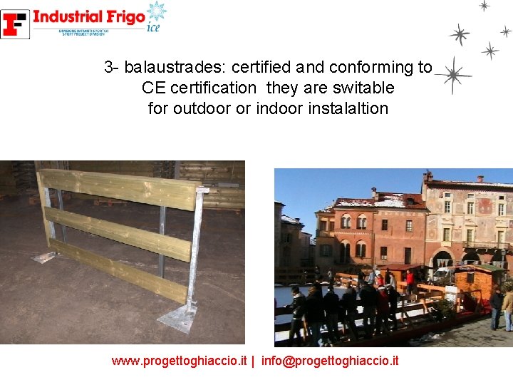 3 - balaustrades: certified and conforming to CE certification they are switable for outdoor