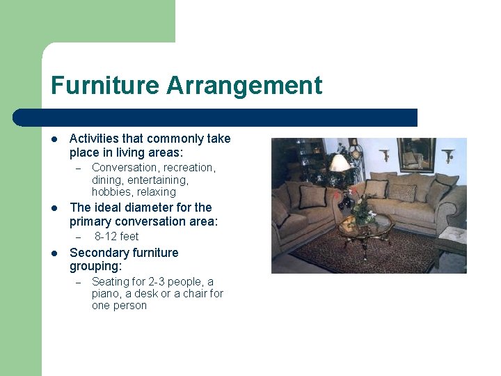 Furniture Arrangement l Activities that commonly take place in living areas: – l The