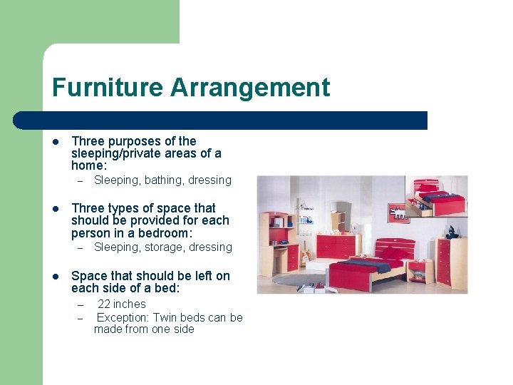 Furniture Arrangement l Three purposes of the sleeping/private areas of a home: – l