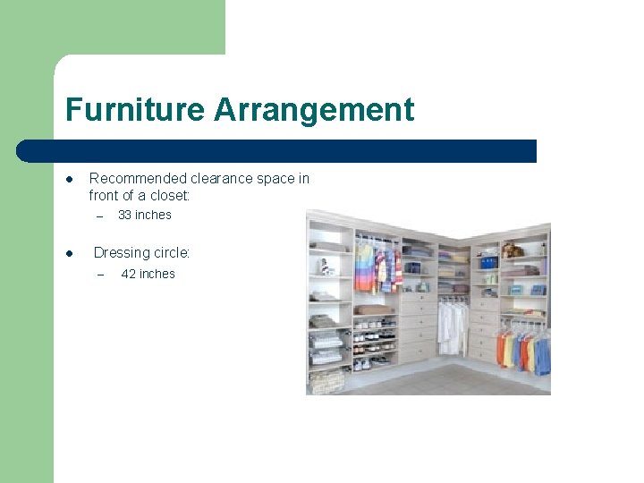 Furniture Arrangement l Recommended clearance space in front of a closet: – l 33