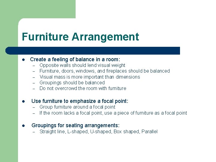 Furniture Arrangement l Create a feeling of balance in a room: – – –