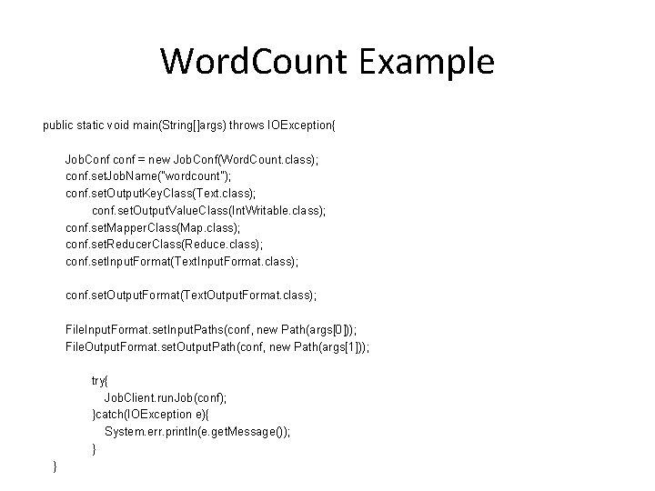 Word. Count Example public static void main(String[]args) throws IOException{ Job. Conf conf = new
