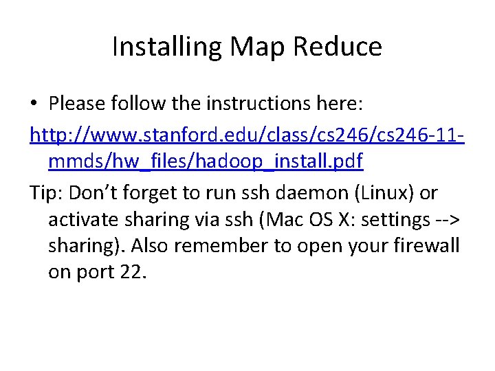 Installing Map Reduce • Please follow the instructions here: http: //www. stanford. edu/class/cs 246