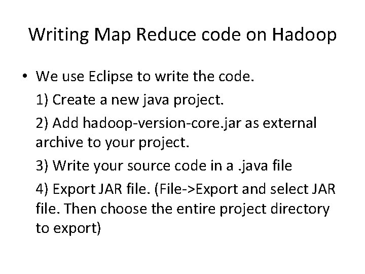 Writing Map Reduce code on Hadoop • We use Eclipse to write the code.