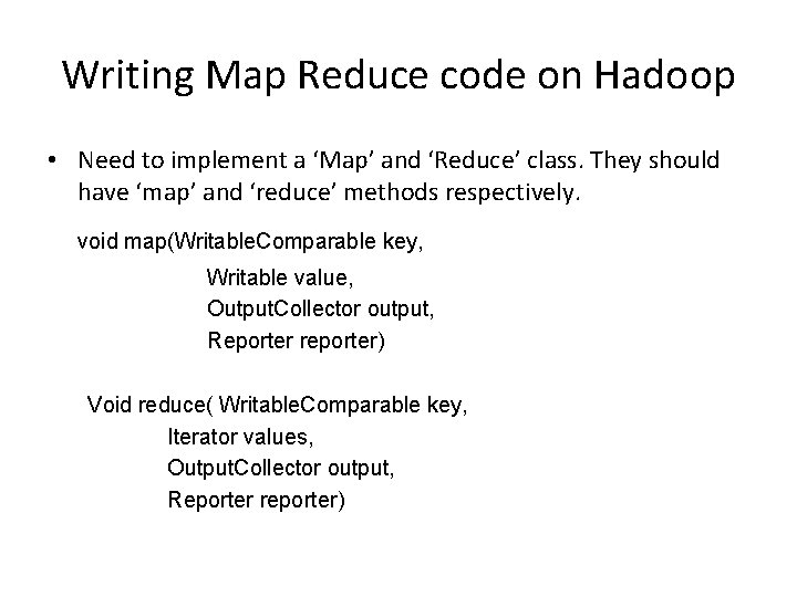 Writing Map Reduce code on Hadoop • Need to implement a ‘Map’ and ‘Reduce’