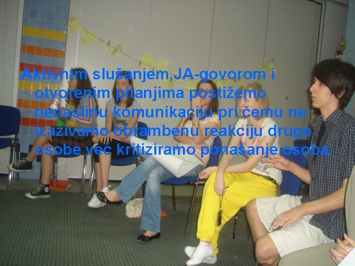 Aktivnim slušanjem, JA-govorom i otvorenim pitanjima postižemo nenaslinu komunikaciju pri čemu ne izazivamo obrambenu