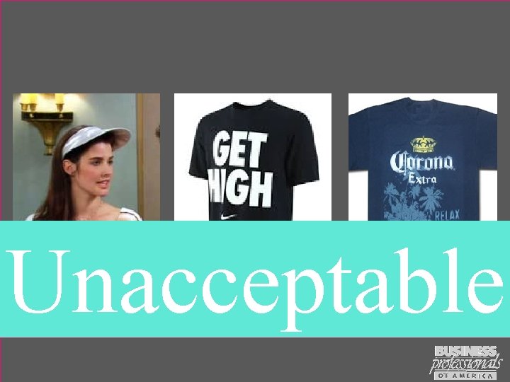 Unacceptable Clothing that is suggestive, obscene, or promotes illegal substances will not be tolerated.