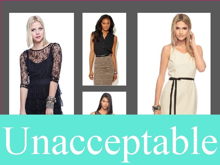 Unacceptable Sleeveless or see-through clothing is not allowed! 