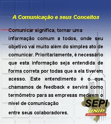 A Comunicação e seus Conceitos Comunicar significa, tornar uma informação comum a todos, onde