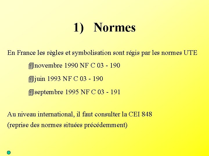 1) Normes En France les règles et symbolisation sont régis par les normes UTE