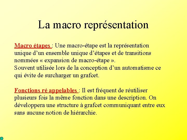 La macro représentation Macro étapes : Une macro-étape est la représentation unique d’un ensemble