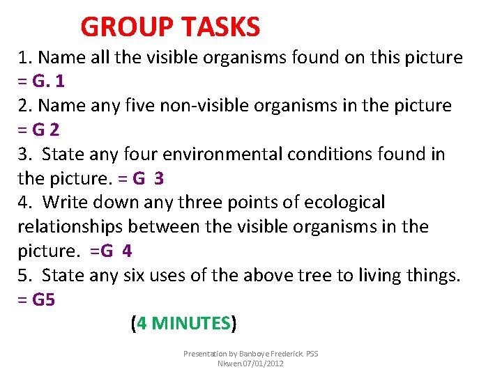 GROUP TASKS 1. Name all the visible organisms found on this picture = G.