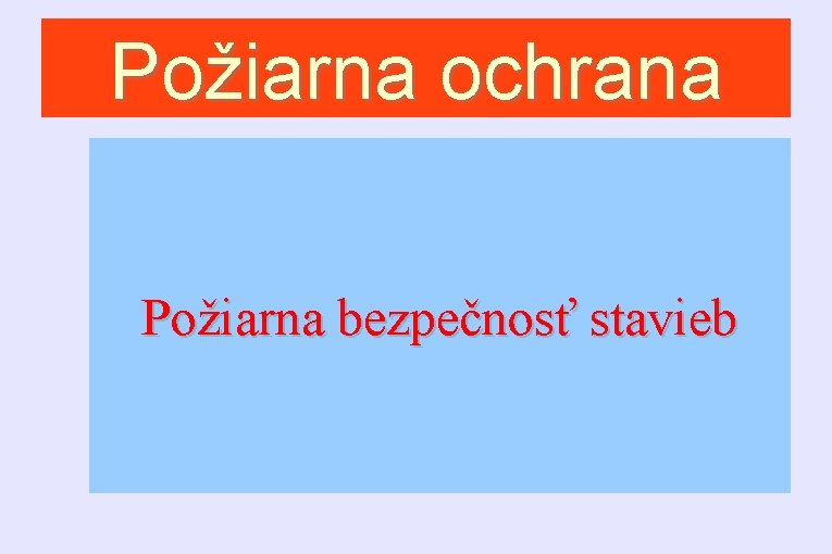 Požiarna ochrana Požiarna bezpečnosť stavieb 