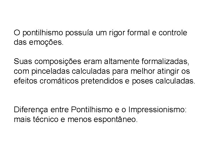 O pontilhismo possuía um rigor formal e controle das emoções. Suas composições eram altamente