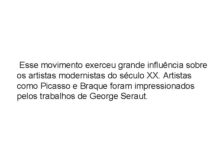 Esse movimento exerceu grande influência sobre os artistas modernistas do século XX. Artistas como