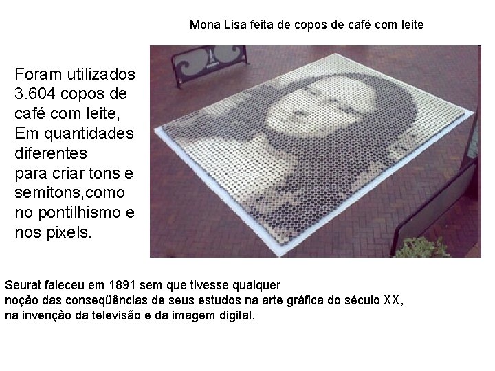 Mona Lisa feita de copos de café com leite Foram utilizados 3. 604 copos