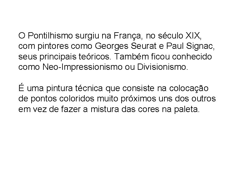 O Pontilhismo surgiu na França, no século XIX, com pintores como Georges Seurat e