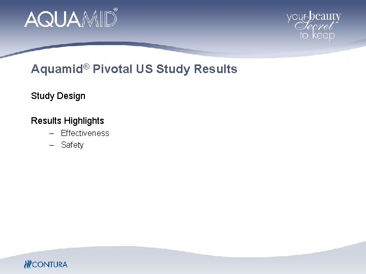 Aquamid® Pivotal US Study Results Study Design Results Highlights – Effectiveness – Safety Aquamid® Pivotal US Study Results Study Design Results Highlights – Effectiveness – Safety