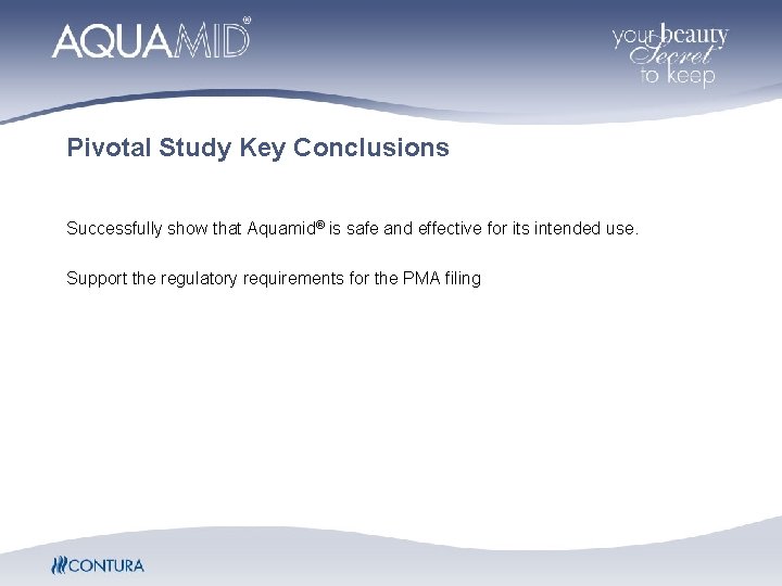 Pivotal Study Key Conclusions Successfully show that Aquamid® is safe and effective for its Pivotal Study Key Conclusions Successfully show that Aquamid® is safe and effective for its