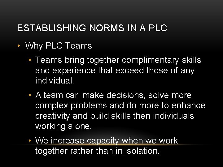 ESTABLISHING NORMS IN A PLC • Why PLC Teams • Teams bring together complimentary