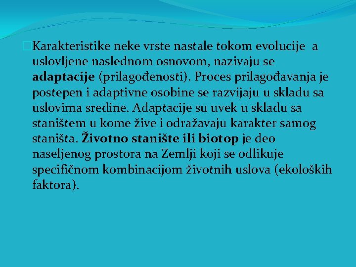 �Karakteristike neke vrste nastale tokom evolucije a uslovljene naslednom osnovom, nazivaju se adaptacije (prilagođenosti).