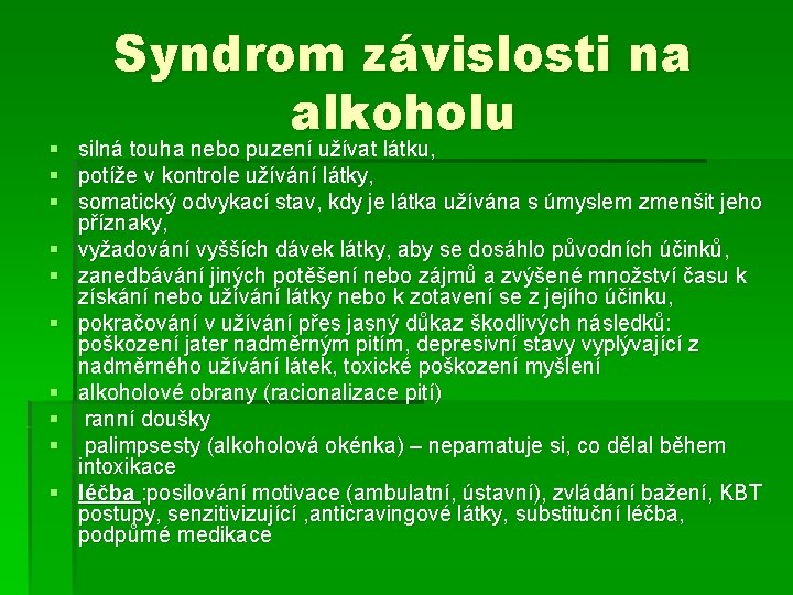 Syndrom závislosti na alkoholu § silná touha nebo puzení užívat látku, § potíže v Syndrom závislosti na alkoholu § silná touha nebo puzení užívat látku, § potíže v