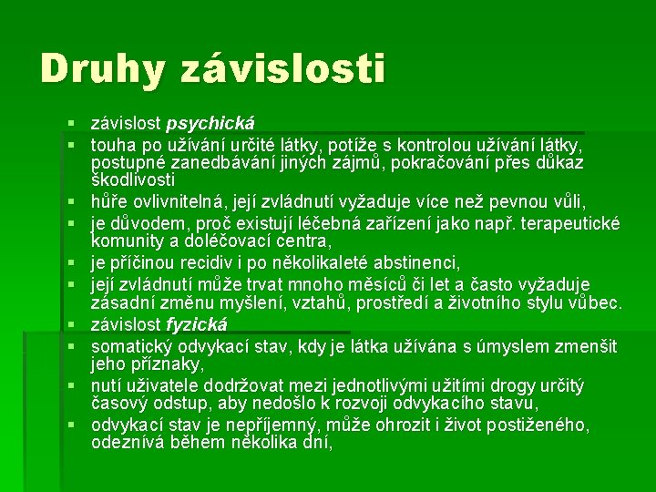 Druhy závislosti § závislost psychická § touha po užívání určité látky, potíže s kontrolou Druhy závislosti § závislost psychická § touha po užívání určité látky, potíže s kontrolou