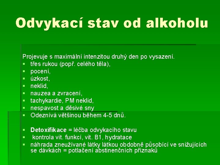 Odvykací stav od alkoholu Projevuje s maximální intenzitou druhý den po vysazení. § třes Odvykací stav od alkoholu Projevuje s maximální intenzitou druhý den po vysazení. § třes