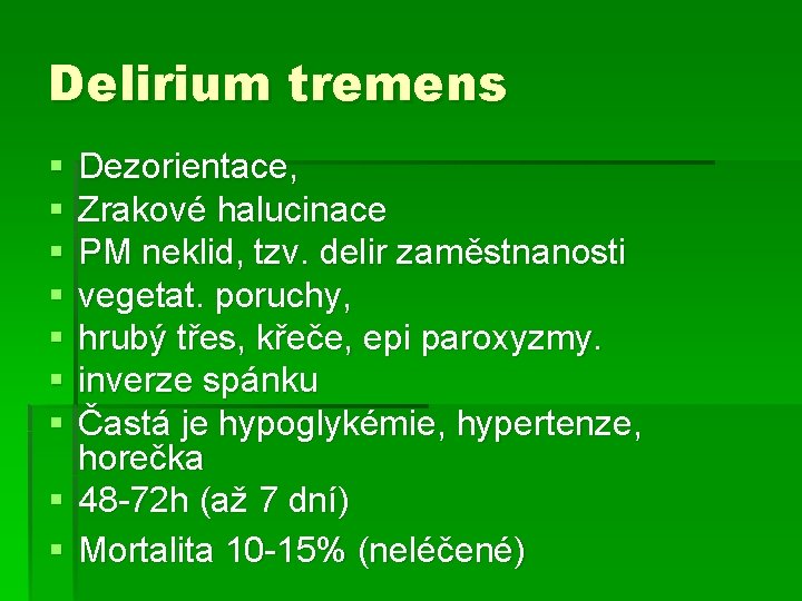 Delirium tremens § § § § Dezorientace, Zrakové halucinace PM neklid, tzv. delir zaměstnanosti Delirium tremens § § § § Dezorientace, Zrakové halucinace PM neklid, tzv. delir zaměstnanosti