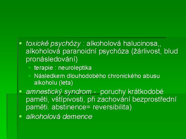 § toxické psychózy : alkoholová halucinosa, , alkoholová paranoidní psychóza (žárlivost, blud pronásledování) § § toxické psychózy : alkoholová halucinosa, , alkoholová paranoidní psychóza (žárlivost, blud pronásledování) §