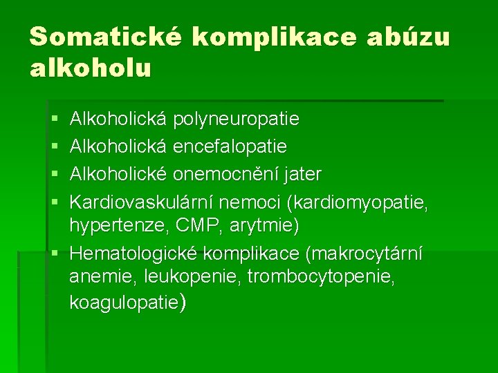 Somatické komplikace abúzu alkoholu § § Alkoholická polyneuropatie Alkoholická encefalopatie Alkoholické onemocnění jater Kardiovaskulární Somatické komplikace abúzu alkoholu § § Alkoholická polyneuropatie Alkoholická encefalopatie Alkoholické onemocnění jater Kardiovaskulární