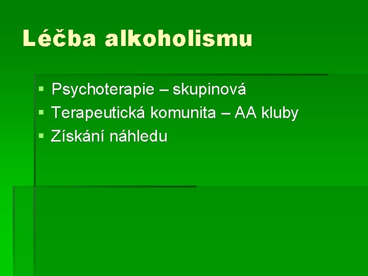 Léčba alkoholismu § § § Psychoterapie – skupinová Terapeutická komunita – AA kluby Získání Léčba alkoholismu § § § Psychoterapie – skupinová Terapeutická komunita – AA kluby Získání