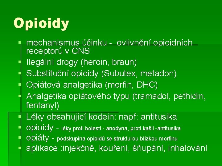 Opioidy § mechanismus účinku - ovlivnění opioidních receptorů v CNS § Ilegální drogy (heroin, Opioidy § mechanismus účinku - ovlivnění opioidních receptorů v CNS § Ilegální drogy (heroin,