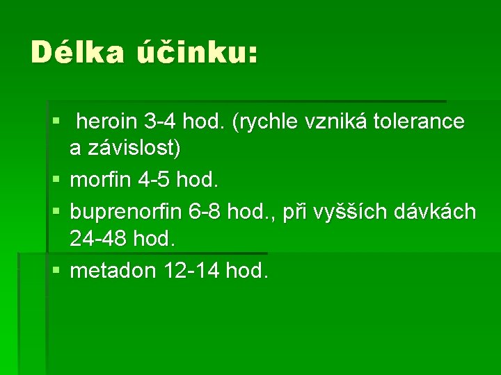 Délka účinku: § heroin 3 -4 hod. (rychle vzniká tolerance a závislost) § morfin Délka účinku: § heroin 3 -4 hod. (rychle vzniká tolerance a závislost) § morfin